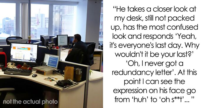 “I Wasn’t Made Redundant Like Everyone Else In The Company, So I Kept Showing Up To Work Until The End To Do Nothing”