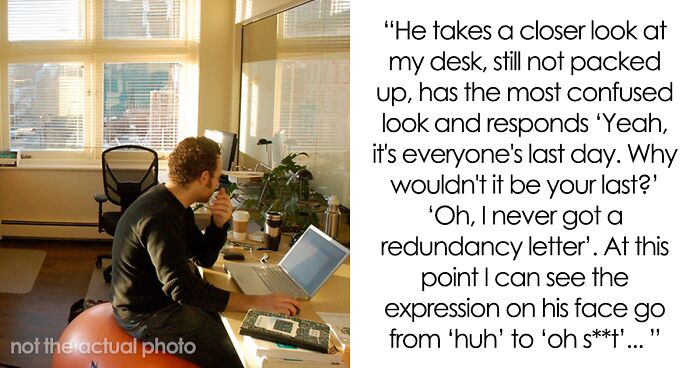 “I Wasn’t Made Redundant Like Everyone Else In The Company, So I Kept Showing Up To Work Until The End To Do Nothing”