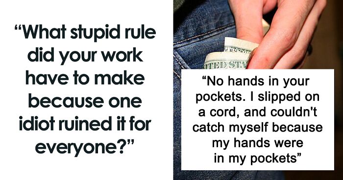 Person Started A Thread Of People Sharing Dumb Rules They Have At Work Because Of An Idiot Coworker And Here Are 30 Of Their Best Stories