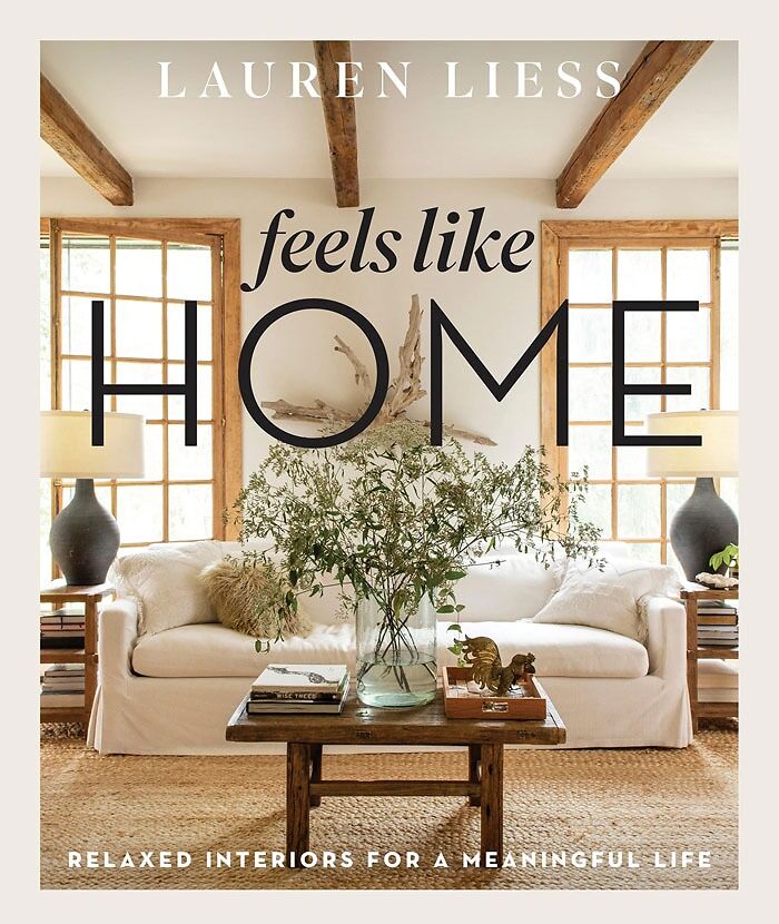 "Feels Like Home: Relaxed Interiors For A Meaningful Life" By Lauren Liess