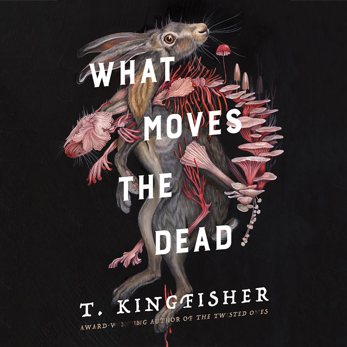 What Moves The Dead By T. Kingfisher