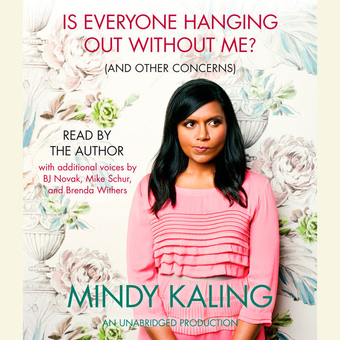 Is Everyone Hanging Out Without Me? (And Other Concerns) By Mindy Kaling