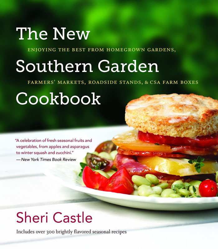 "The New Southern Garden Cookbook: Enjoying The Best From Homegrown Gardens, Farmers' Markets, Roadside Stands, & CSA Farm Boxes" By Sheri Castle