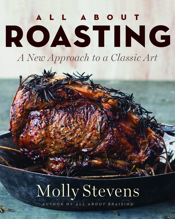 "All About Roasting: A New Approach To A Classic Art" By Molly Stevens