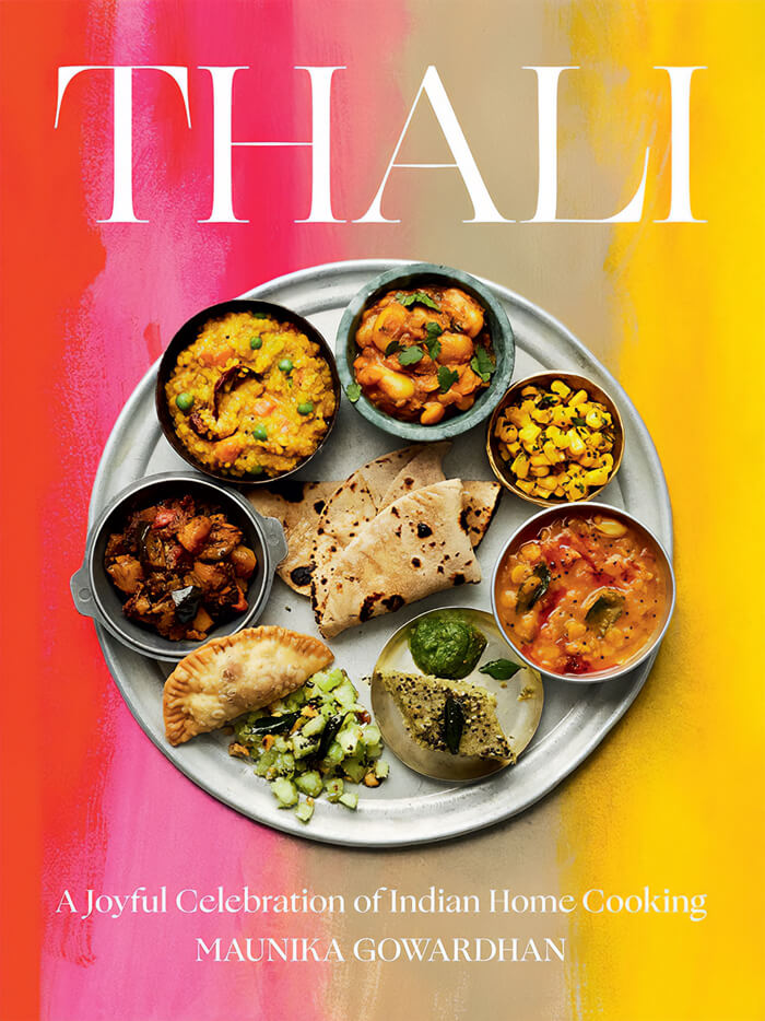 "Thali: A Joyful Celebration Of Indian Home Cooking" By Maunika Gowardhan