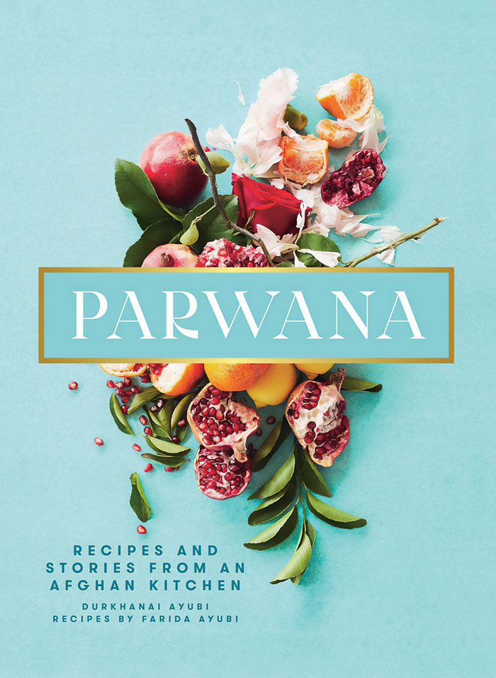 "Parwana: Recipes And Stories From An Afghan Kitchen" By Durkhanai Ayubi