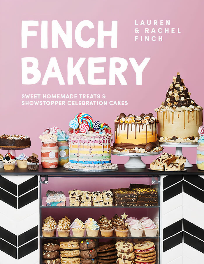 "Finch Bakery: Sweet Homemade Treats And Showstopper Celebration Cakes" By Lauren And Rachel Finch