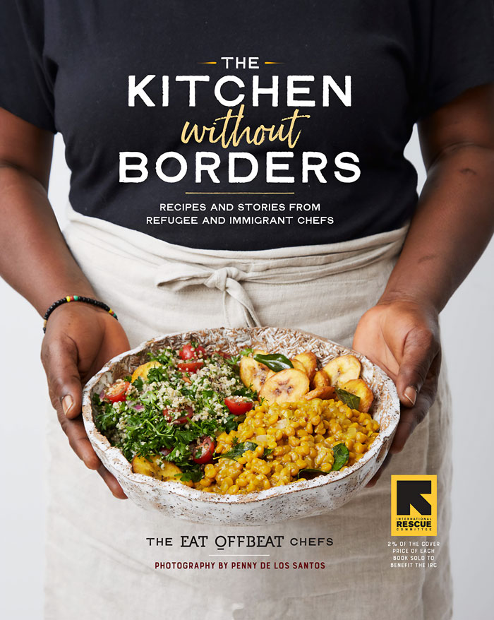 "The Kitchen Without Borders: Recipes And Stories From Refugee And Immigrant Chefs" By The Eat Offbeat Chefs And Siobhan Wallace