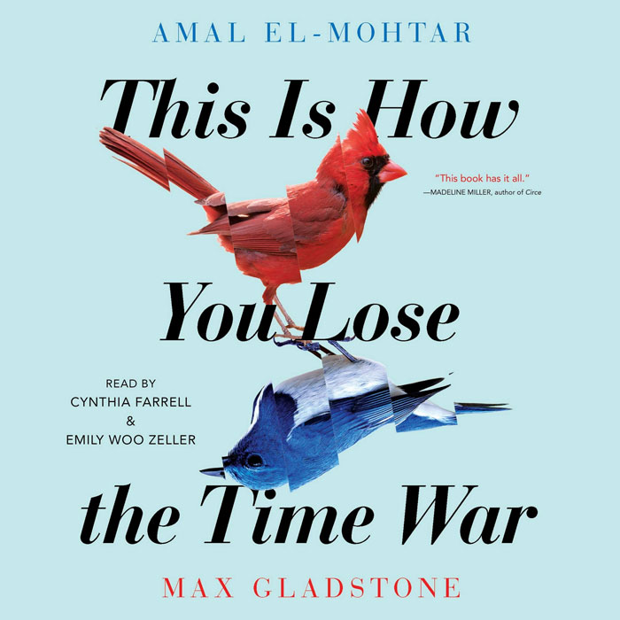 "This Is How You Lose The Time War" By Amal El-Mohtar And Max Gladstone