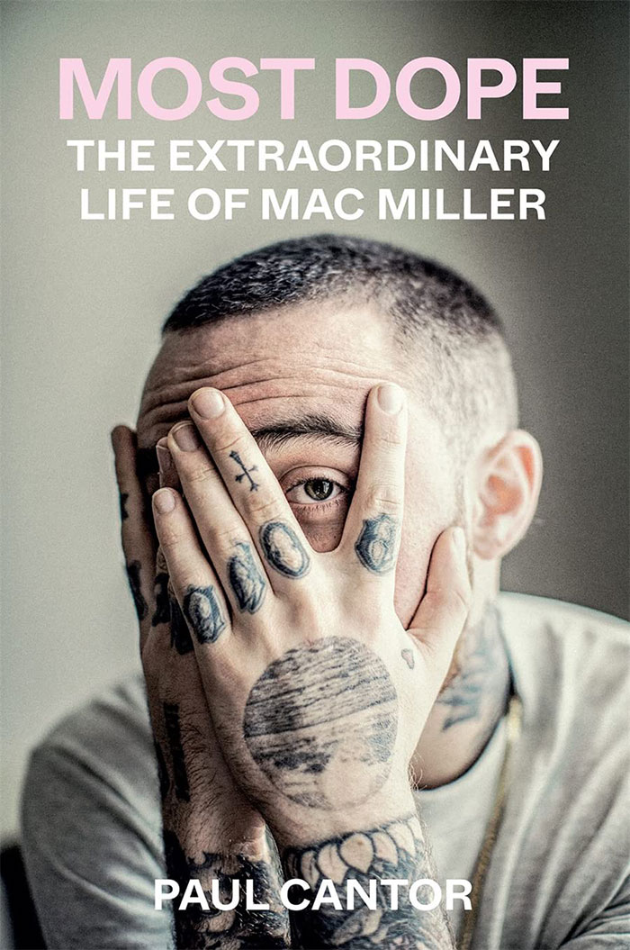 Most Dope The Extraordinary Life Of Mac Miller By Paul Cantor