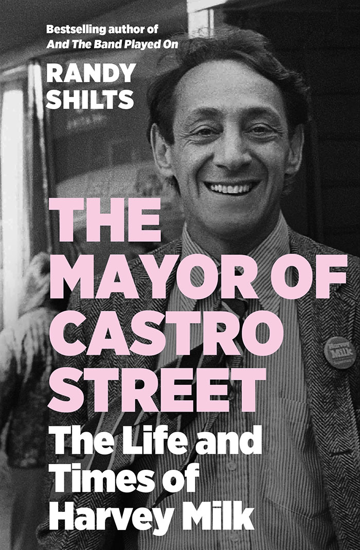 The Mayor Of Castro Street: The Life And Times Of Harvey Milk By Randy Shilts