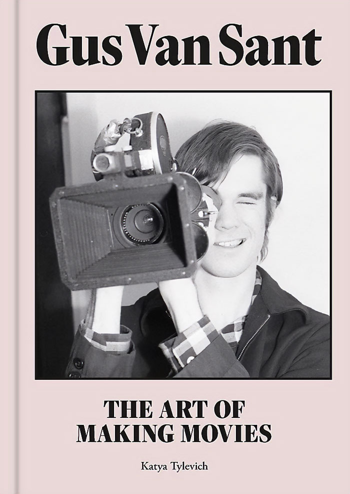 "Gus Van Sant: The Art Of Making Movies" By Katya Tylevich