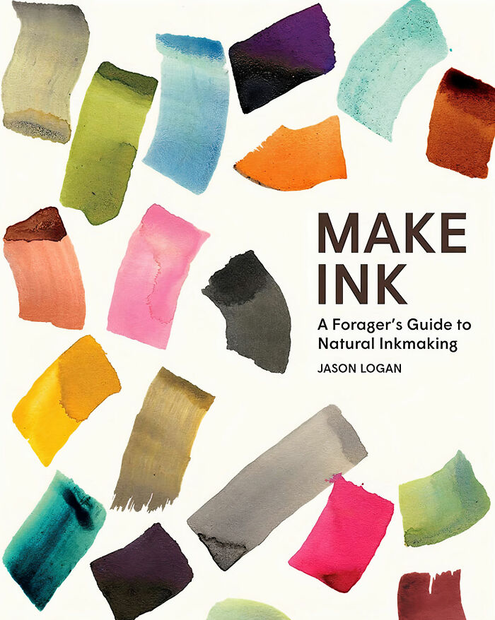 "Make Ink: A Forager's Guide To Natural Inkmaking" By Jason Logan And Michael Ondaatje