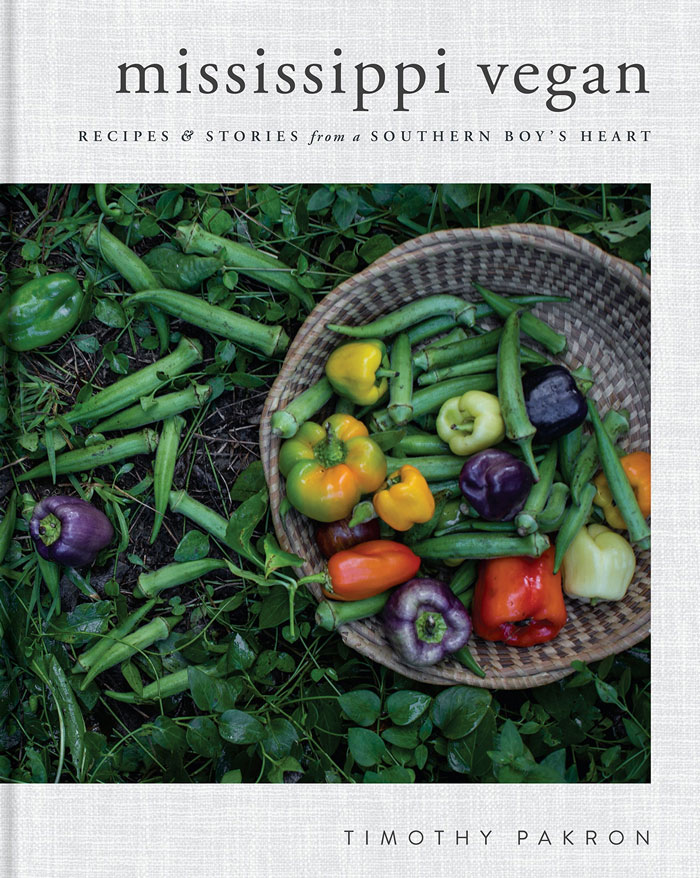 "Mississippi Vegan: Recipes And Stories From A Southern Boy's Heart" By Timothy Pakron And Isa Chandra Moskowitz 