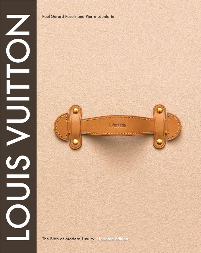 "Louis Vuitton: The Birth Of Modern Luxury" By Louis Vuitton