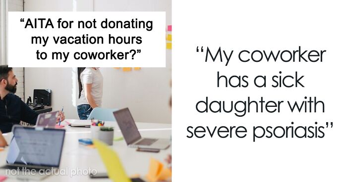 Childless Worker Refuses To Give Their Paid Vacation Days To A Coworker With A Sick Daughter, Office Drama Ensues