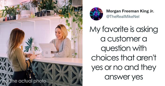 36 Customer Service Workers Are Sharing The Dumbest And Most Clueless Things Clients Say