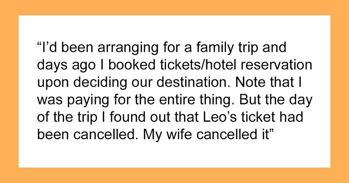 “Am I The Jerk For Canceling The Family Trip After I Found Out That My Wife Canceled My Son’s Ticket?”