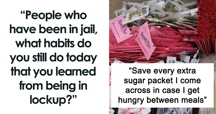 30 Unexpected Habits People Learnt In Jail And Still Do In Their Everyday Life, As Shared In This Online Community