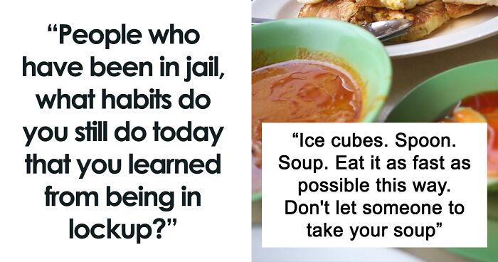 Someone In This Online Group Asked “People Who Have Been In Jail, What Habits Do You Still Do Today That You Learned From Being In Lockup?” And Got These 36 Answers