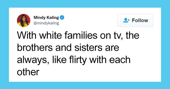 Mindy Kaling’s Tweet About Flirty White TV Siblings Provokes Folks To Share 17 Examples