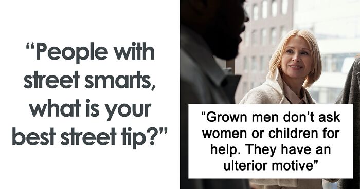 30 Of The Cleverest And Most Useful Tips From People Who Are ‘Street Smart’