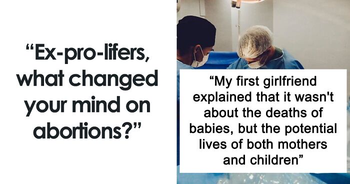 72 People Who Used To Be Pro-Life But Are Now Pro-Choice Reveal What Made Them Change Their Minds