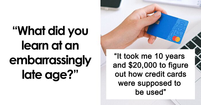 106 Things People Weren’t Aware Of Until Embarrassingly Late In Life (New Answers)