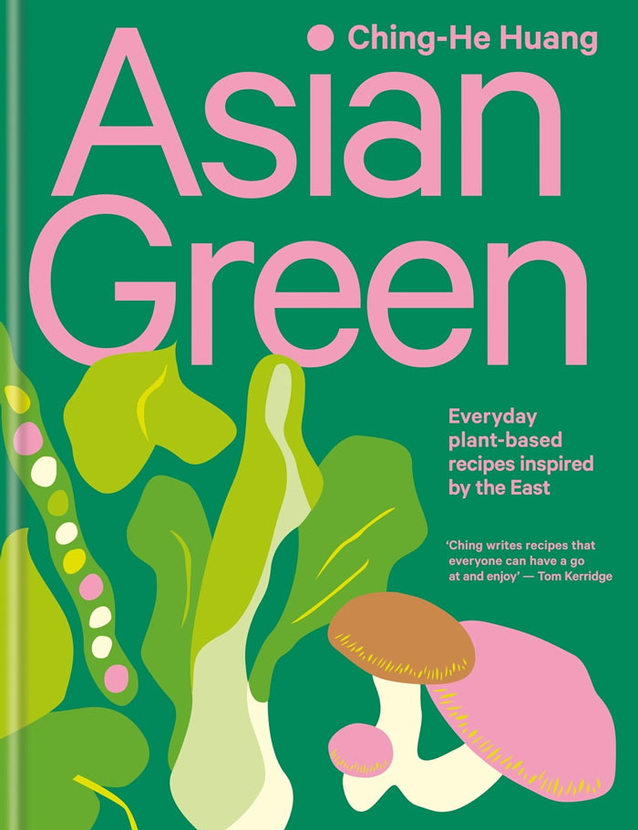 "Asian Green: Everyday Plant-Based Recipes Inspired By The East" By Ching-He Huang