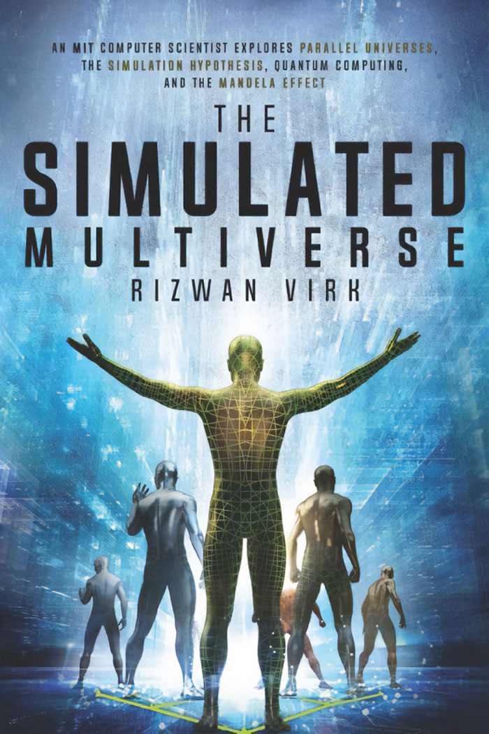 "The Simulated Multiverse" By Rizwan Virk