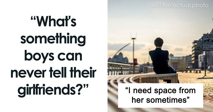 33 Things No Way Guys Should Tell Their Girlfriends, According To Folks In This Online Group