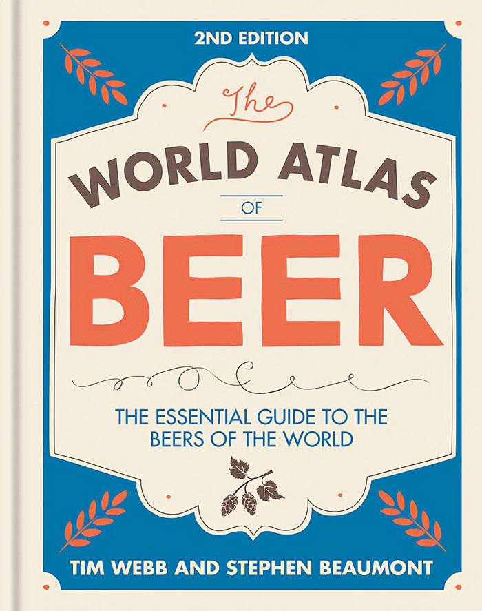 "World Atlas Of Beer: The Essential Guide To The Beers Of The World" By Tim Webb And Stephen Beaumont