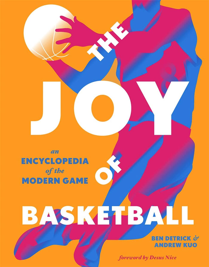 "The Joy Of Basketball: An Encyclopedia Of The Modern Game" By Ben Detrick , Andrew Kuo