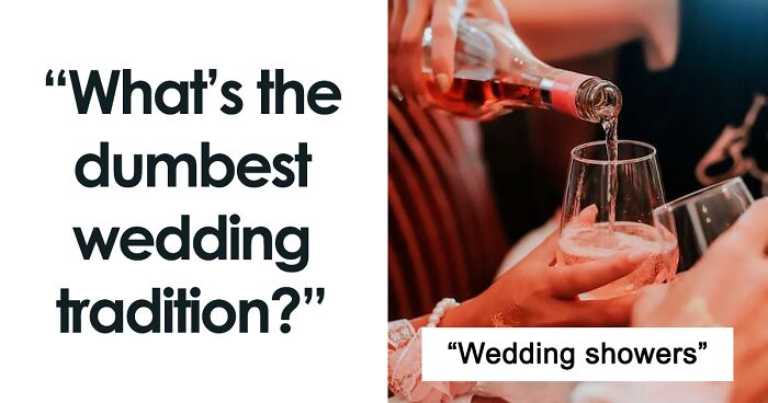 People Are Sharing What Wedding Traditions They Believe Are Plain Dumb And Should Be Retired Once And For All