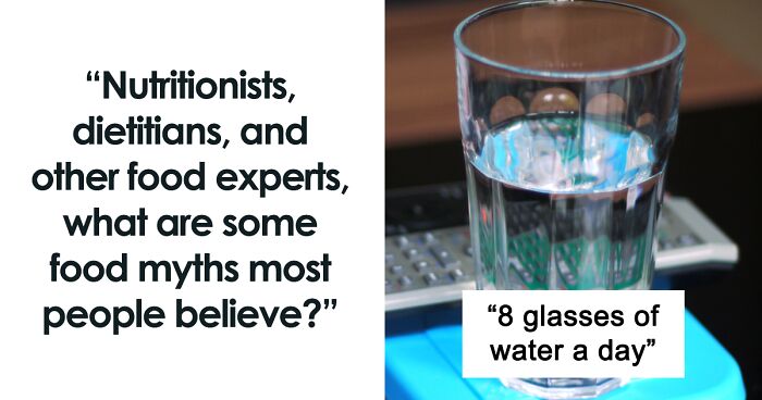 43 Popular But Completely Untrue Food And Nutrition Myths Debunked By Professionals In This Thread