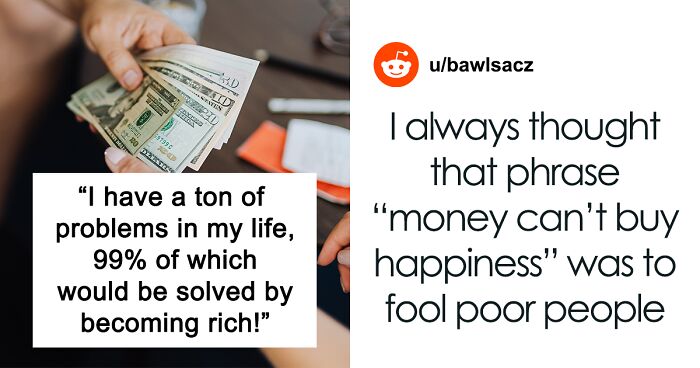 People Online Express If They Really Think Money Could Buy Happiness After Someone Points Out That It Would At Least Solve 99% Of Their Problems