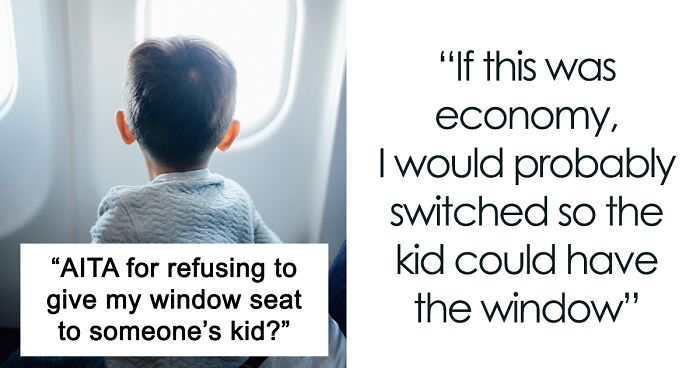 “Am I A Jerk For Refusing To Give My Window Seat To Someone’s Kid?”