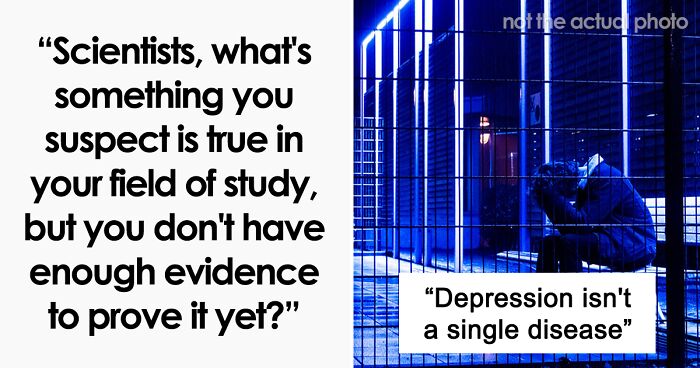 “What’s Something You Suspect Is True But You Don’t Have Enough Evidence To Prove It Yet?” (34 Answers)