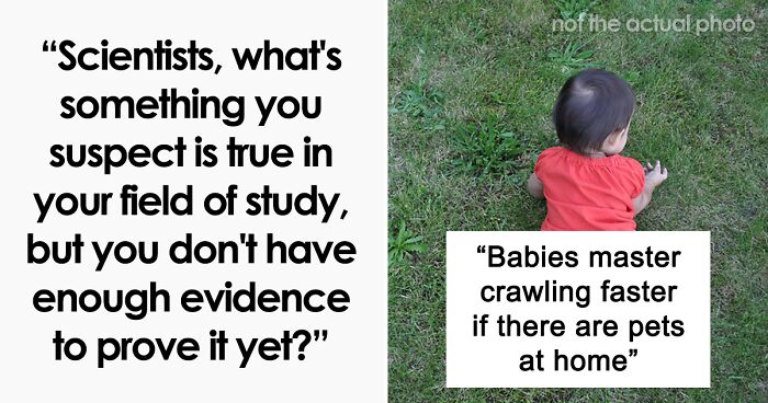 34 Scientific Suspicions Folks Online Aren’t Able To Prove Due To A Lack Of Evidence