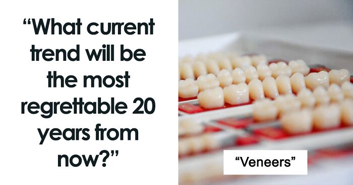 “What Current Trend Will Be The Most Regrettable 20 Years From Now?”: 40 People Discuss