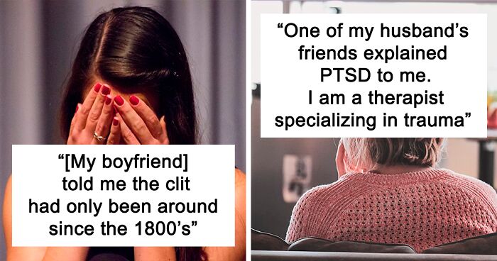 85 Women Are Sharing The Dumbest Things That Have Ever Been Mansplained To Them