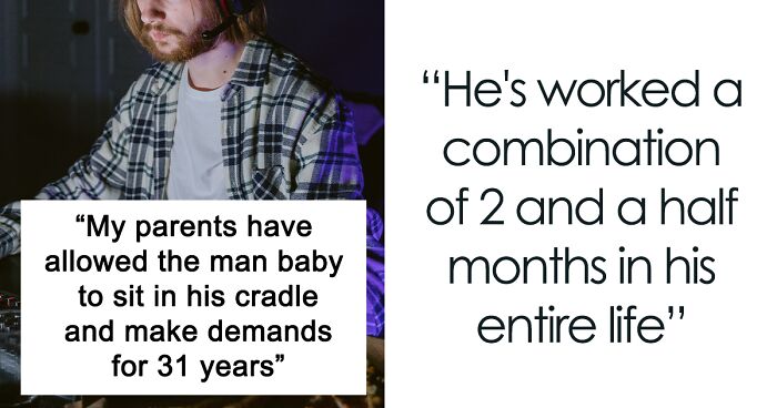 “The Man-Baby Is Finally Facing The Music”: 31 Year-Old Brother, Who Still Lives With His Parents, Finally Gets What He Deserves