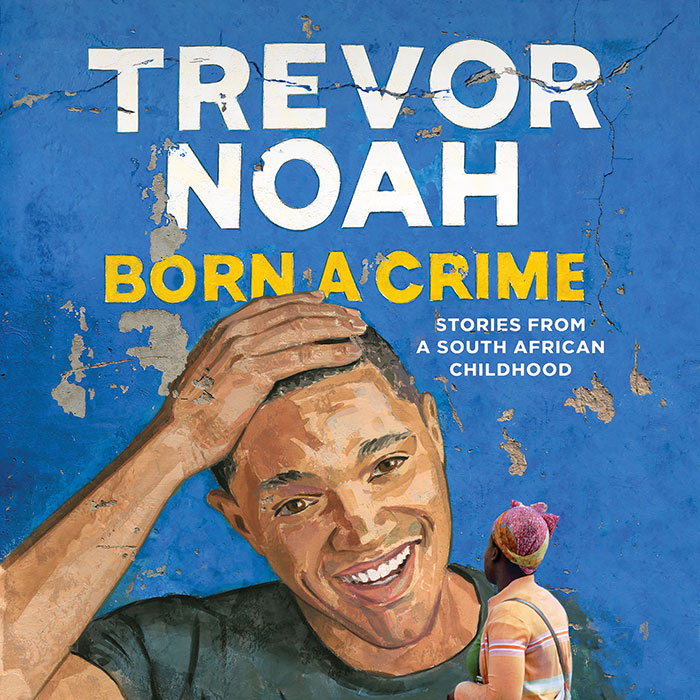 Born A Crime By Trevor Noah