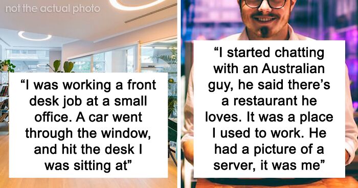 71 People Share The Craziest Things They’ve Experienced