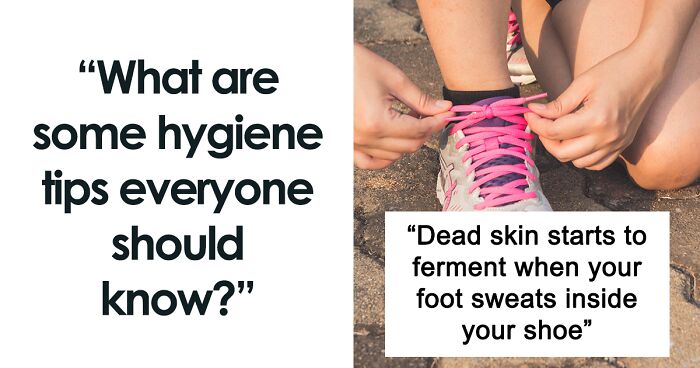 53 People Share Hygiene Tips Everyone Should Know