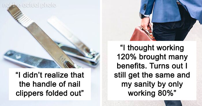 83 People Share Their Best Life Hacks They Learned Way Too Late In Life To Help Others Stop Doing Things ‘The Hard Way’