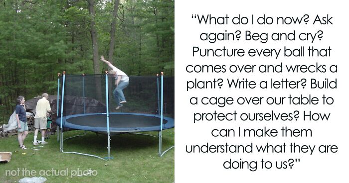 This Homeowner Wants To Know If They're Asking Too Much Of Their Neighbors To Move Their Kids' Trampoline As It Has Become Impossible For Them To Use Their Patio