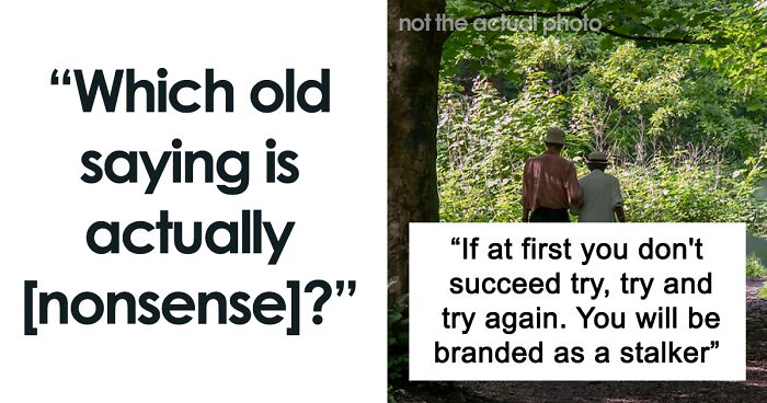 30 Wise Old Sayings That Have Totally Lost Their Meaning In The Contemporary World, As Shared By Folks In This Online Group