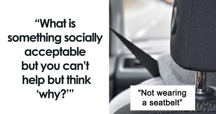 People Are Sharing Things That Shouldn't Be Socially Acceptable In 2022, And Some Are Controversial