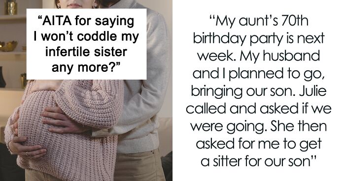 Woman With Fertility Issues Expects Whole Family To Coddle Her, Causes Drama When She Learns Her Sister Is Bringing Her Son To A Family Event